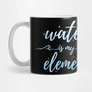 Water Is My Element Mug